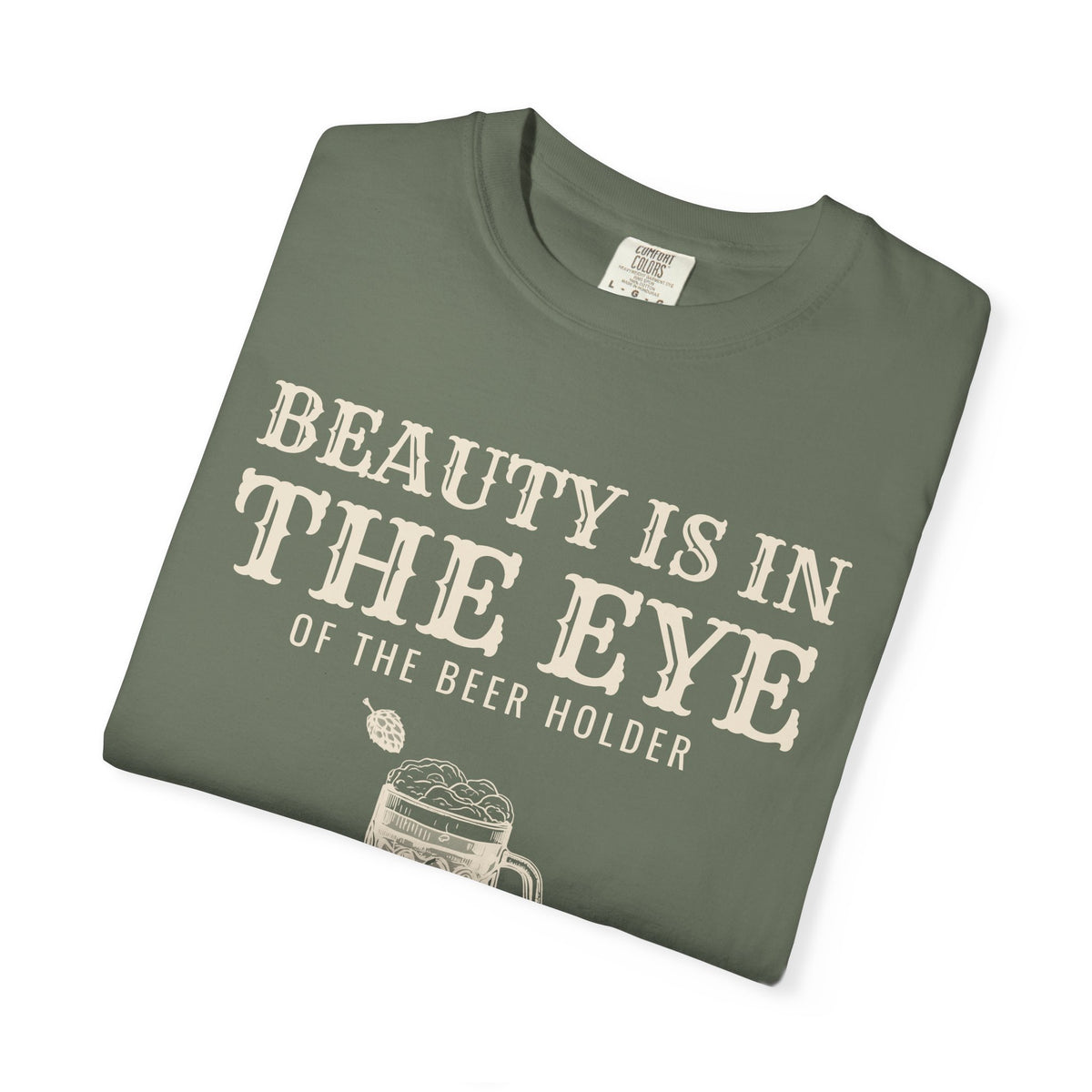 Beer Holder Beauty Shirt - Beauty is in the Eye of the Beer Holder