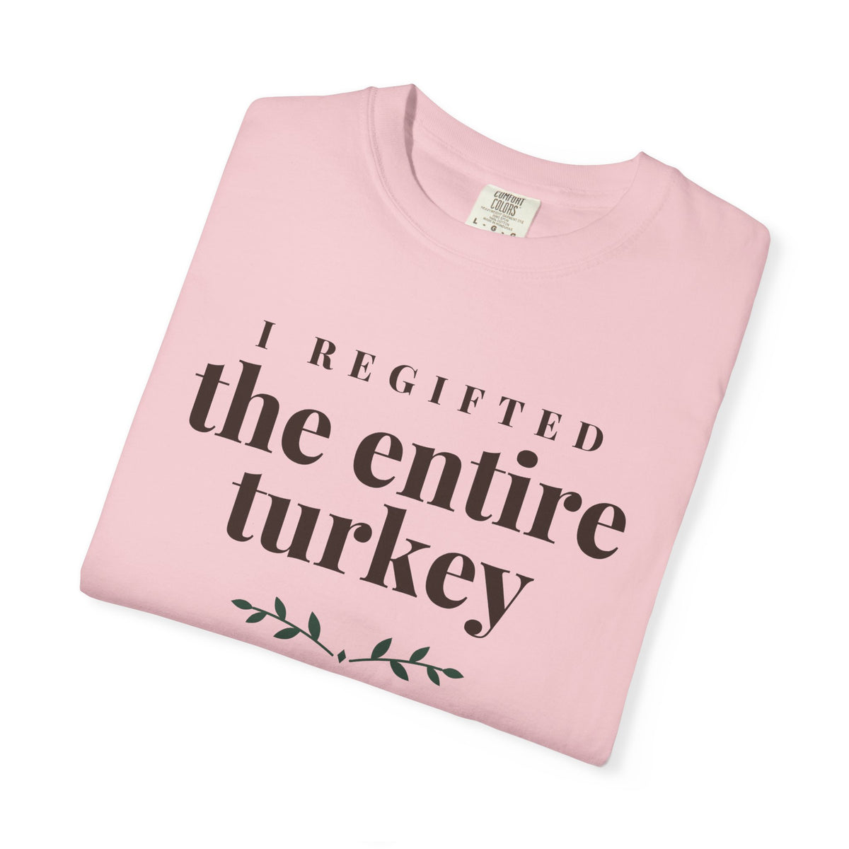 Thanksgiving Host Shirt - I Regifted the Entire Turkey Tee