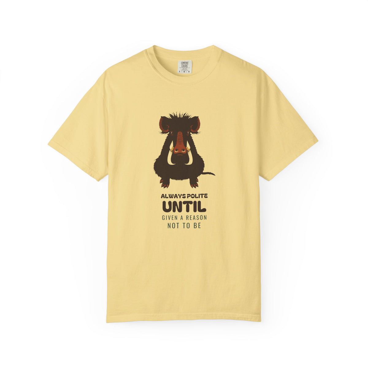 Always Polite Until Given a Reason Not to Be Shirt Tee