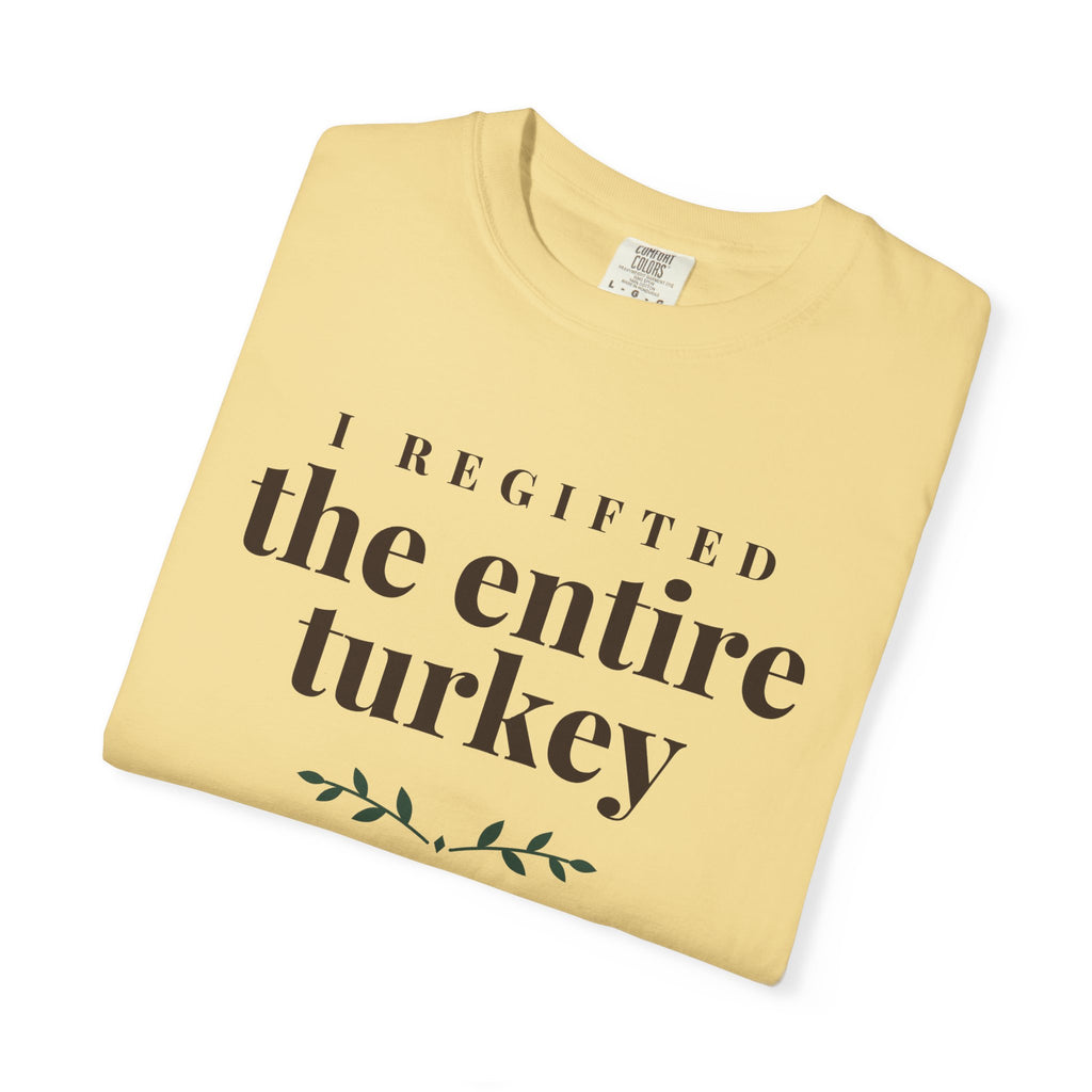 Thanksgiving Host Shirt - I Regifted the Entire Turkey Tee