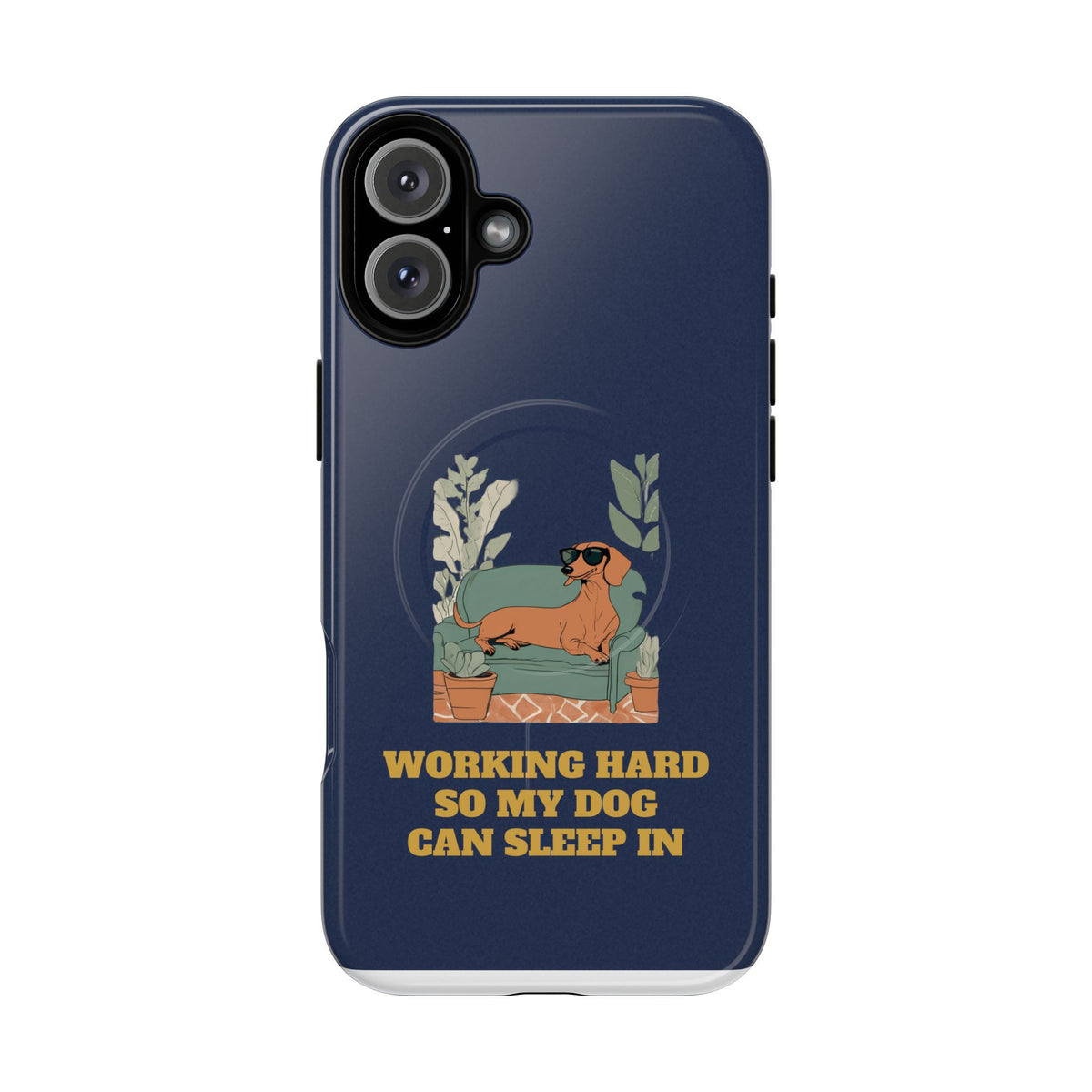 Working Hard So My Dog Can Sleep In MagSafe Phone Case