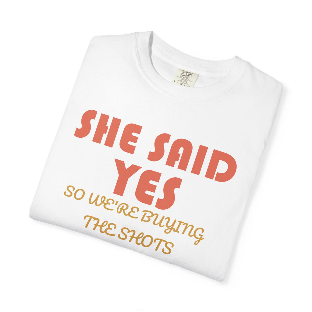 Bachelorette Party Shirt - She Said Yes so We're Buying the Shots
