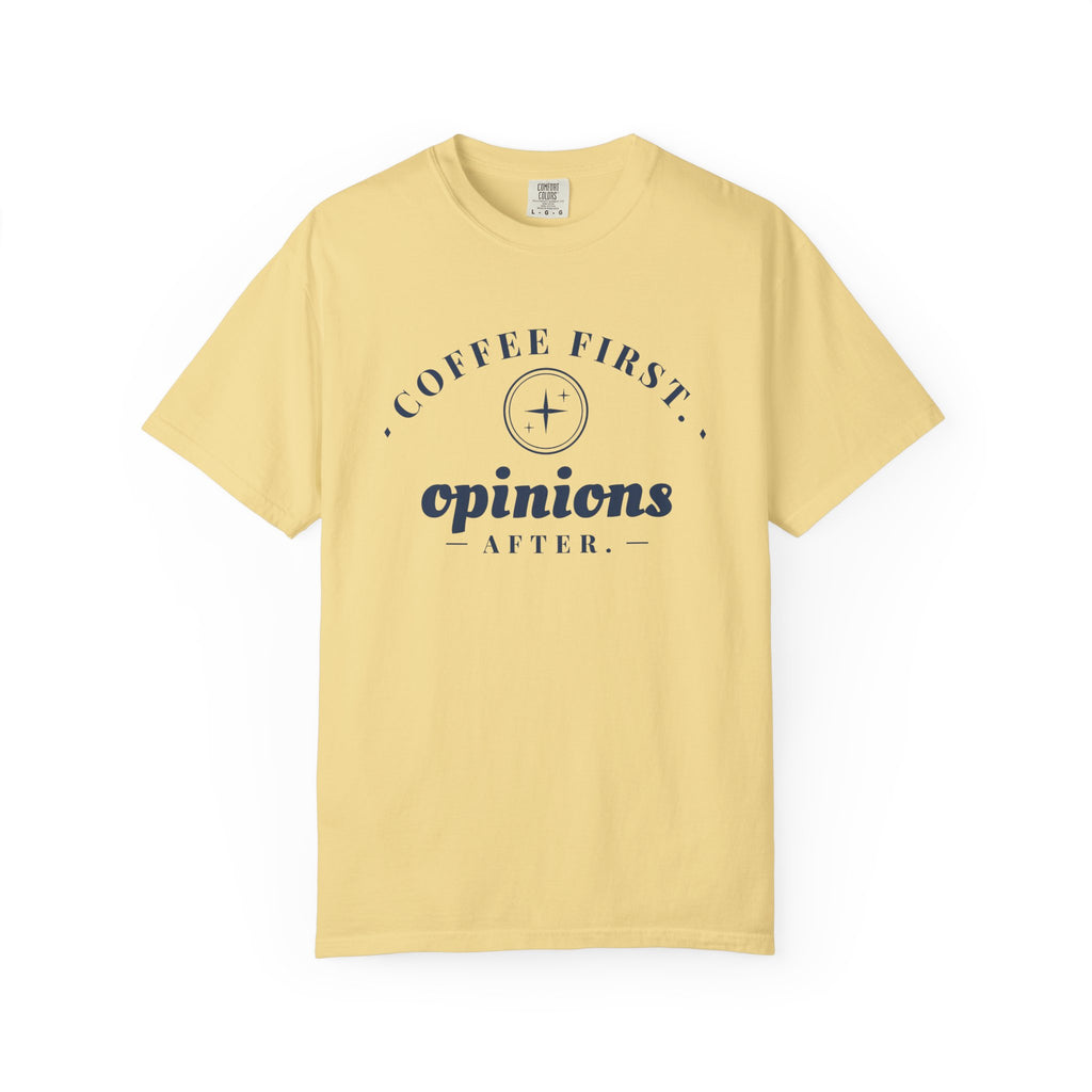 Coffee Lover Gift Shirt - Coffee First. Opinions After. Tee