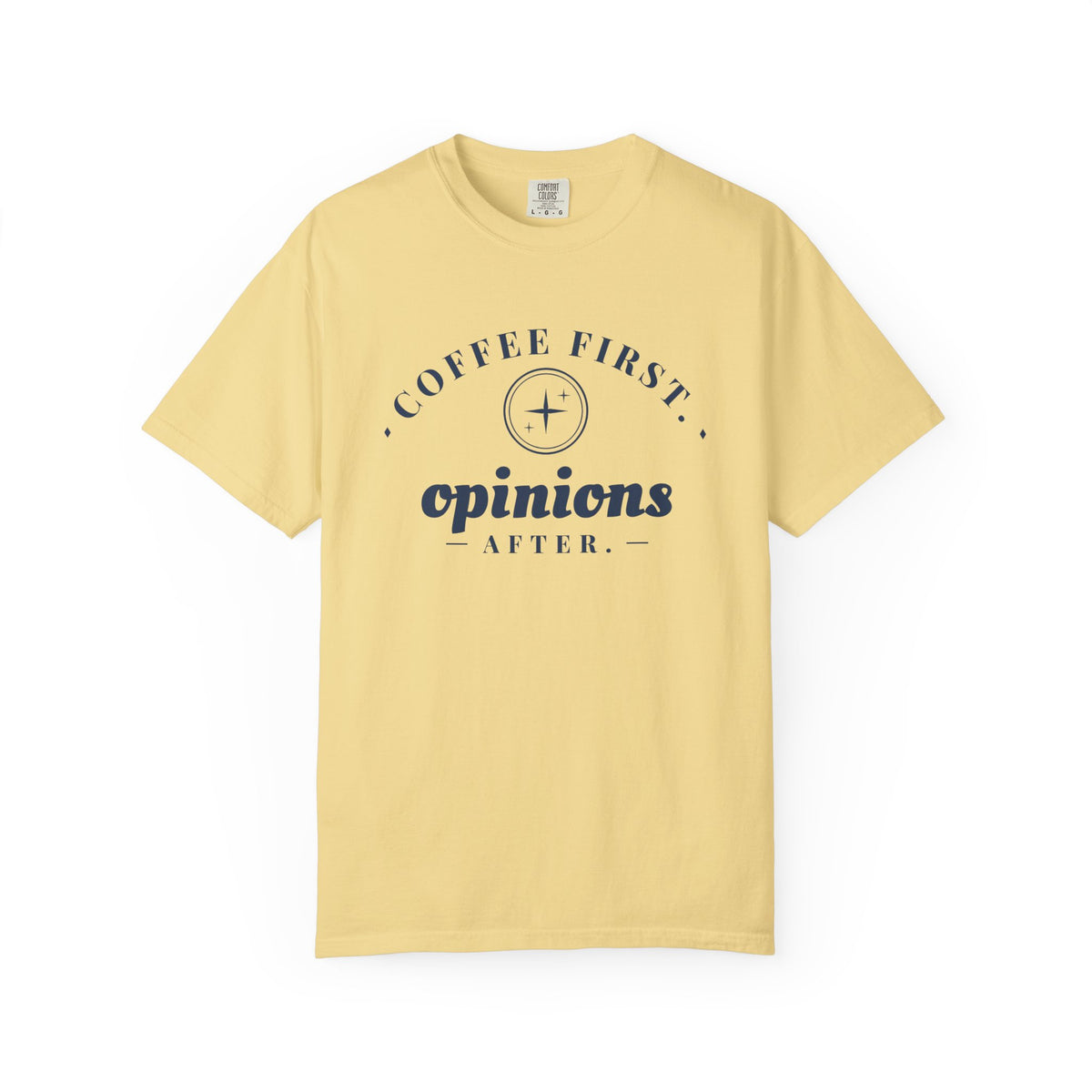 Coffee Lover Gift Shirt - Coffee First. Opinions After. Tee