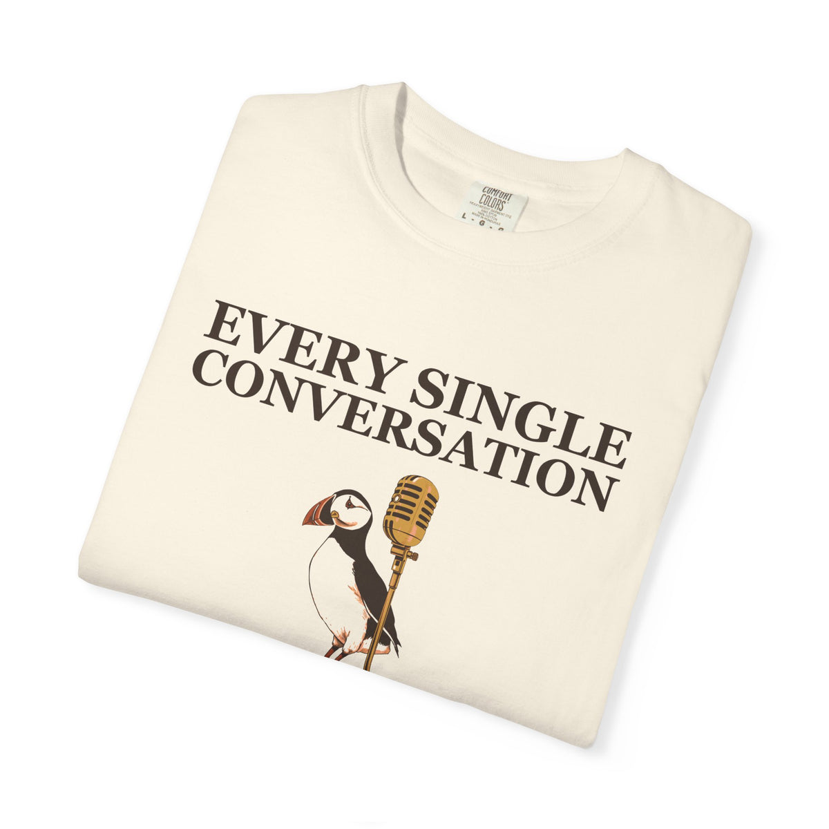 Gift Shirt - Every Single Conversation Feels Like a Deposition