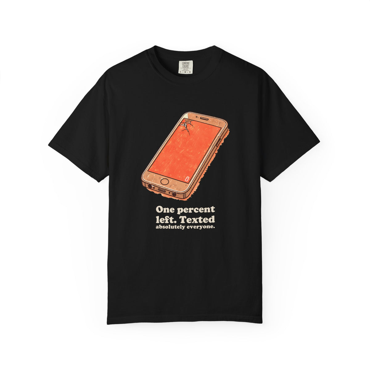 Phone Addict Shirt - One Percent Left. Texted Absolutely Everyone.