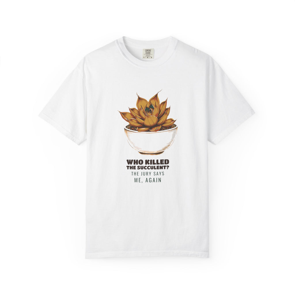 Who Killed the Succulent? Shirt Plant Parent Tee