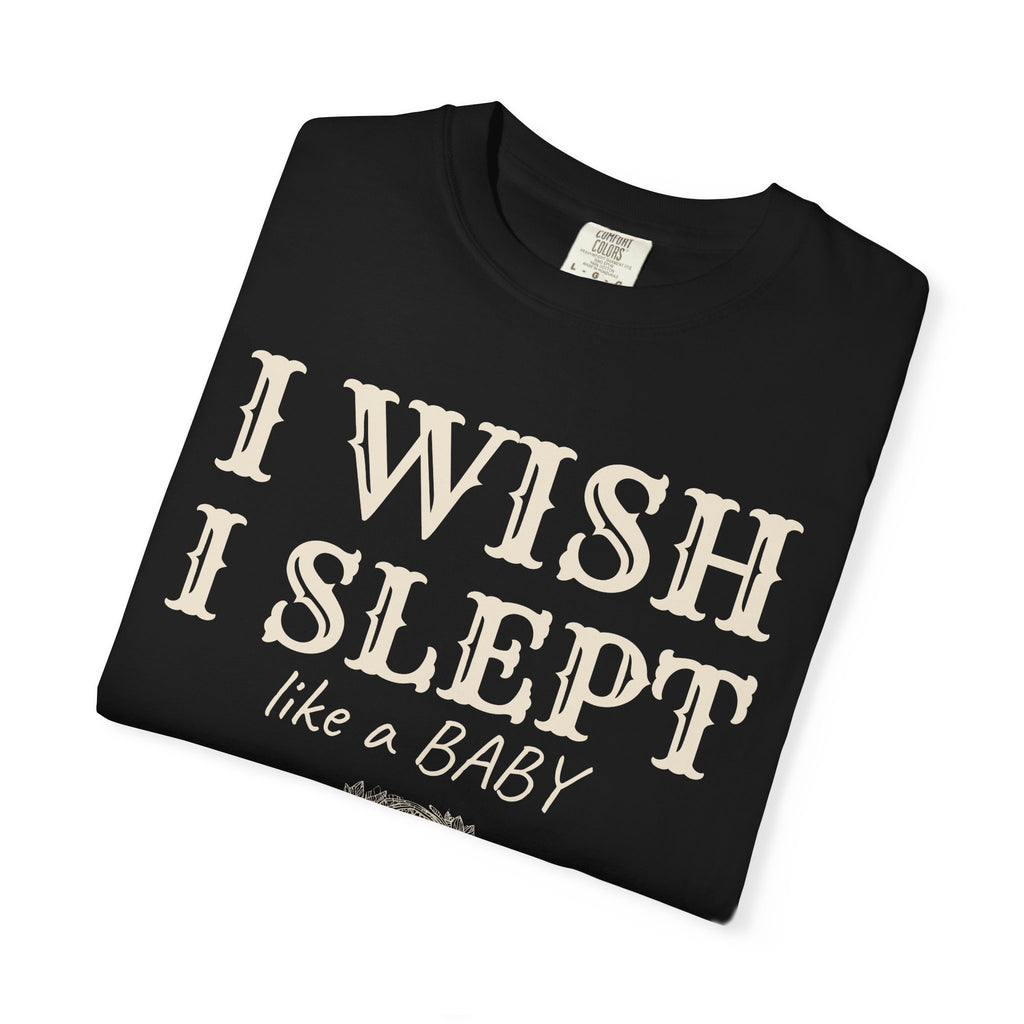 New Parent Shirt - I Wish I Slept Like a Baby Tee