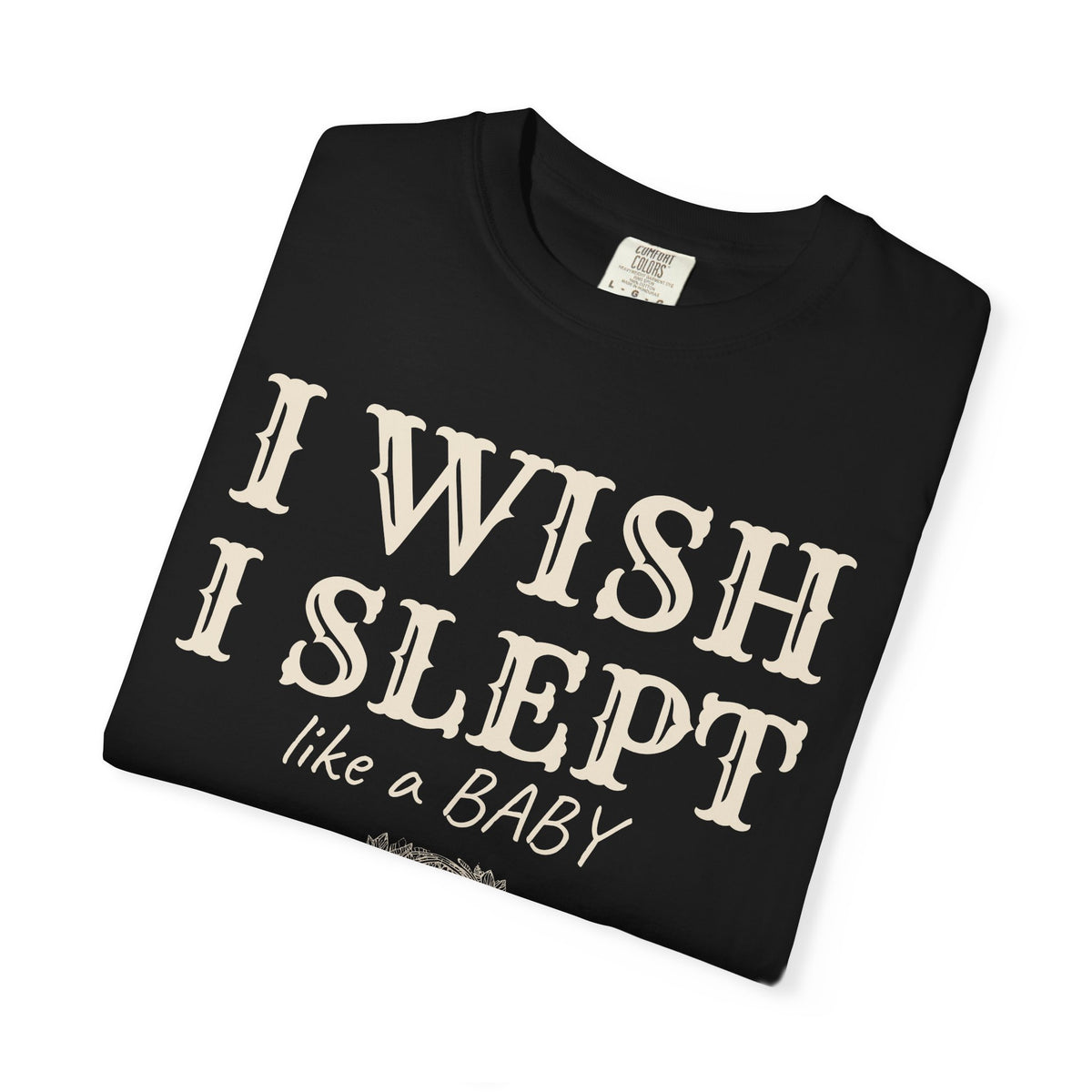 New Parent Shirt - I Wish I Slept Like a Baby Tee