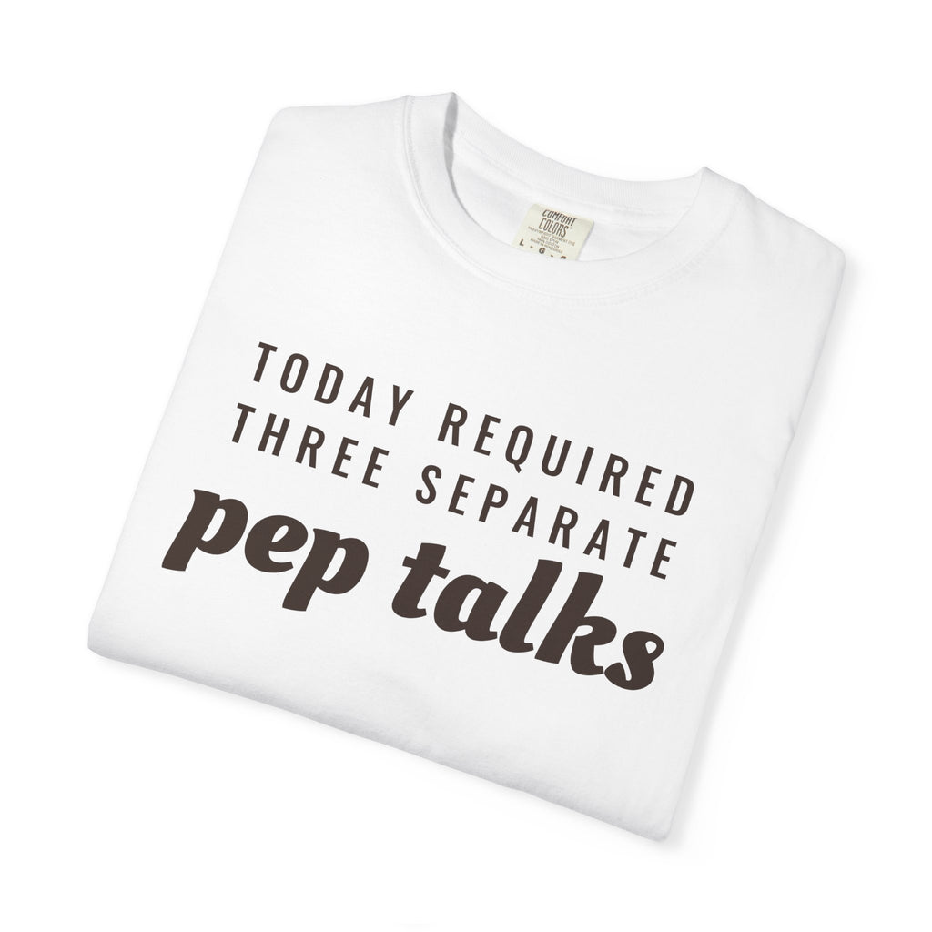 Parent Gift Shirt - Today Required Three Separate Pep Talks Tee