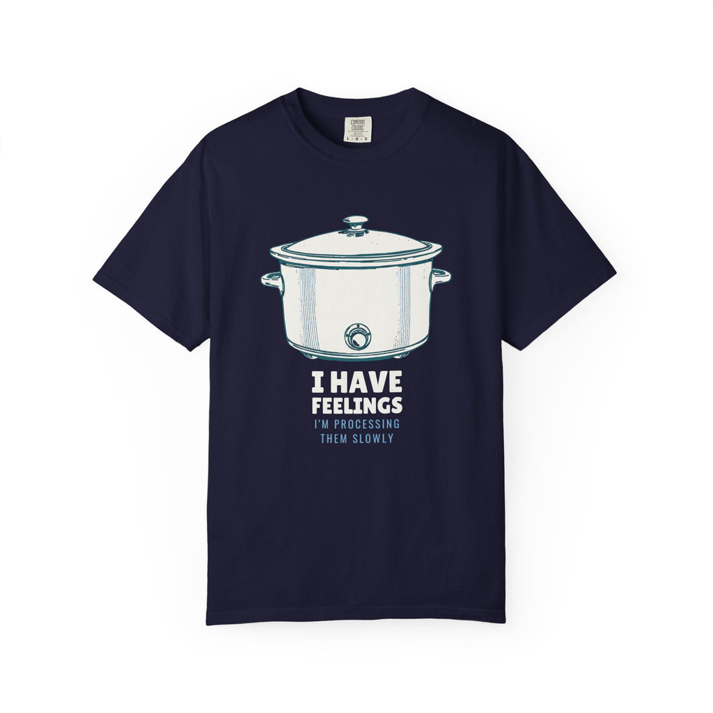 I Have Feelings I'm Processing Them Slowly tee in True Navy — Comfort Colors unisex T-shirt with a slow cooker with the words I HAVE FEELINGS I'M PROCESSING THEM SLOWLY printed on the front