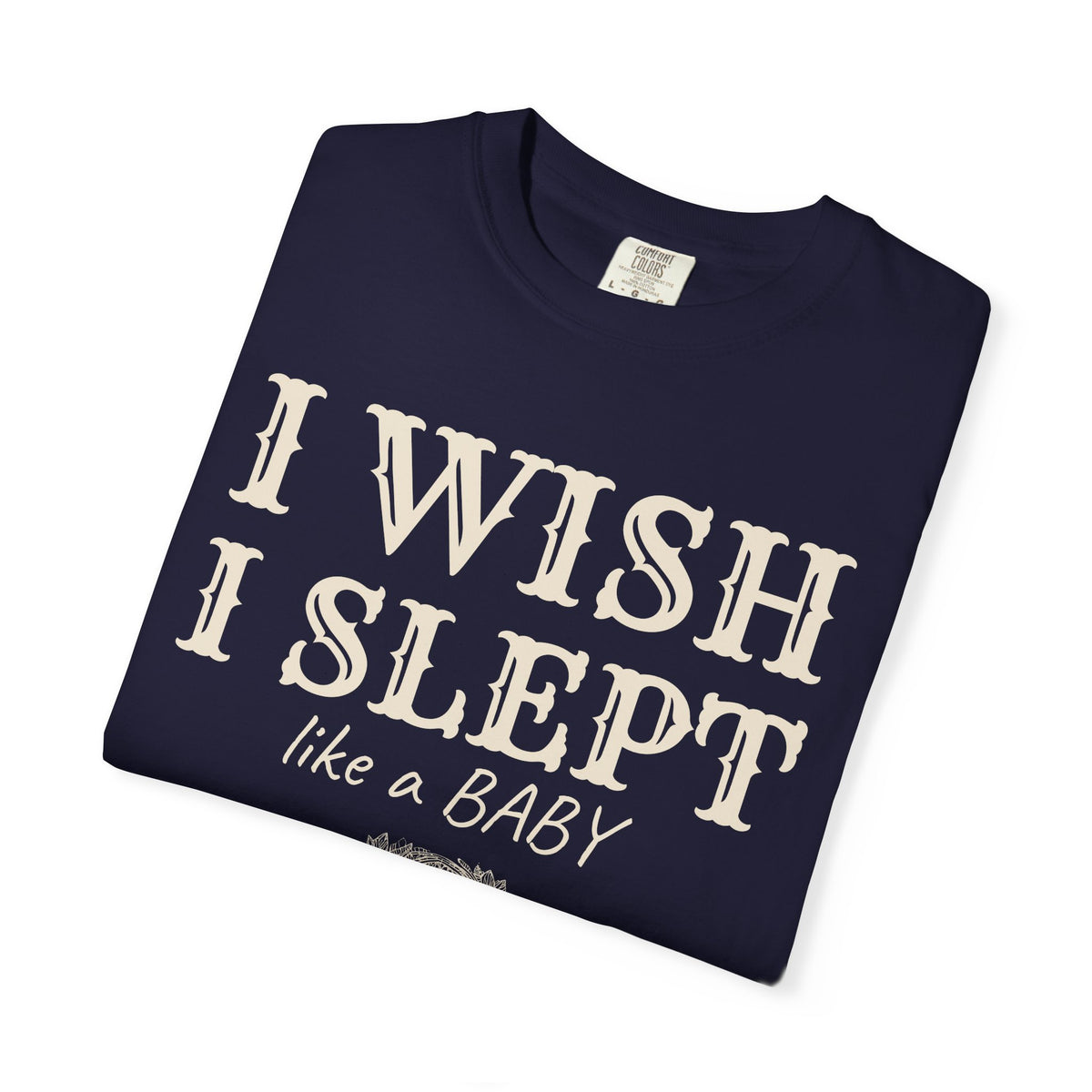 New Parent Shirt - I Wish I Slept Like a Baby Tee