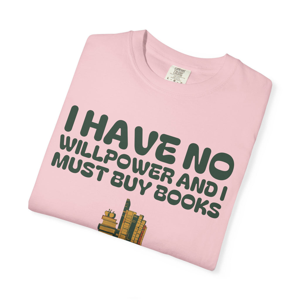 Book Collector Shirt - I Have No Willpower and I Must Buy Books