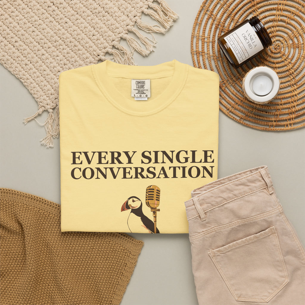 Gift Shirt - Every Single Conversation Feels Like a Deposition