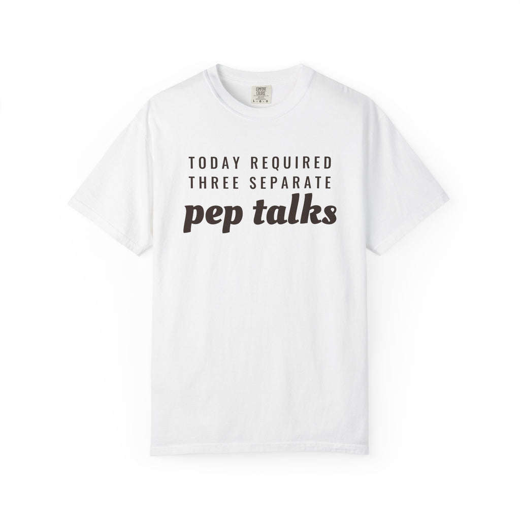 Parent Gift Shirt - Today Required Three Separate Pep Talks Tee