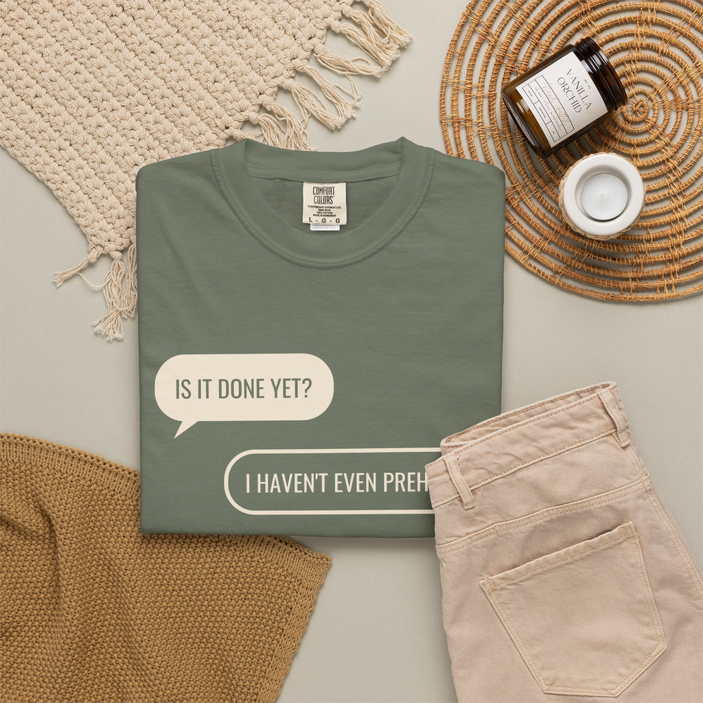 Funny Baker Shirt - Is It Done Yet? I Haven't Even Preheated Tee