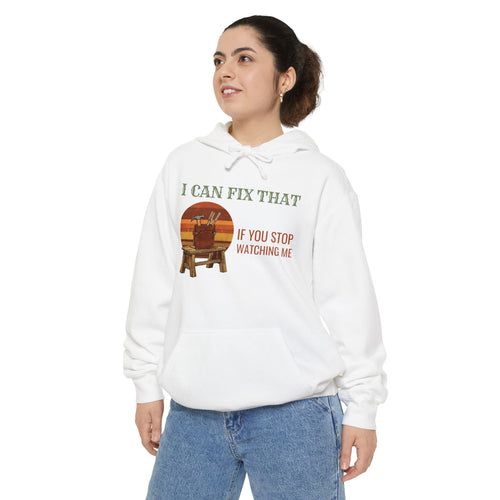 Carpenter Gift Hoodie - I Can Fix That If You Stop Watching Me