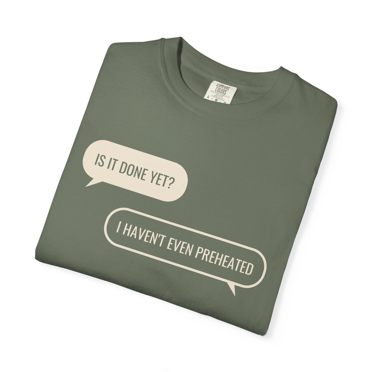 Funny Baker Shirt - Is It Done Yet? I Haven't Even Preheated Tee