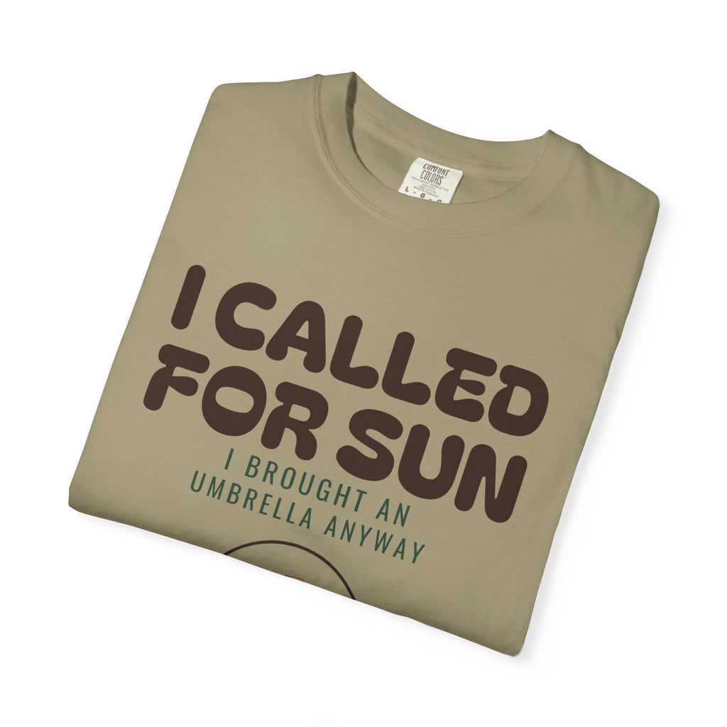 I Called for Sun I Brought an Umbrella Anyway Shirt Tee
