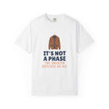 It's Not a Phase the Sweater Outlives Us All Shirt Tee