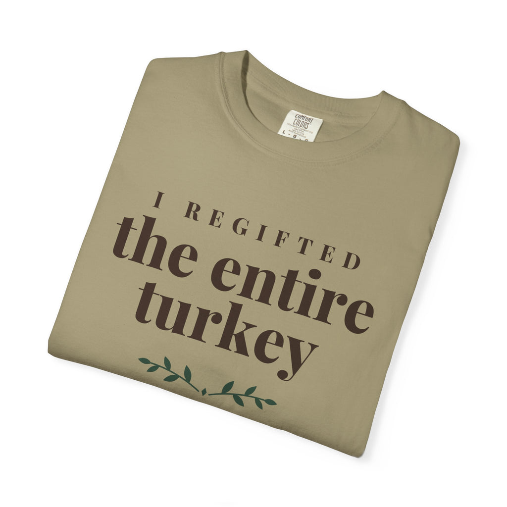 Thanksgiving Host Shirt - I Regifted the Entire Turkey Tee