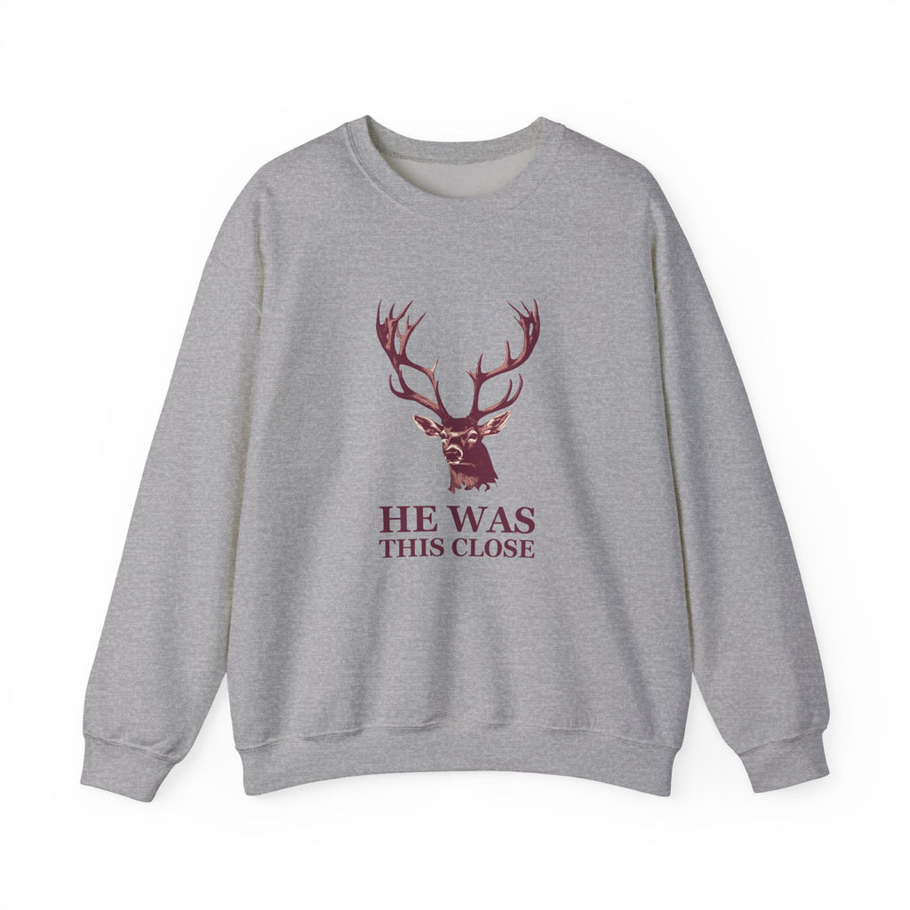 Deer Hunter Sweatshirt - He Was This Close Funny Hunting Crewneck