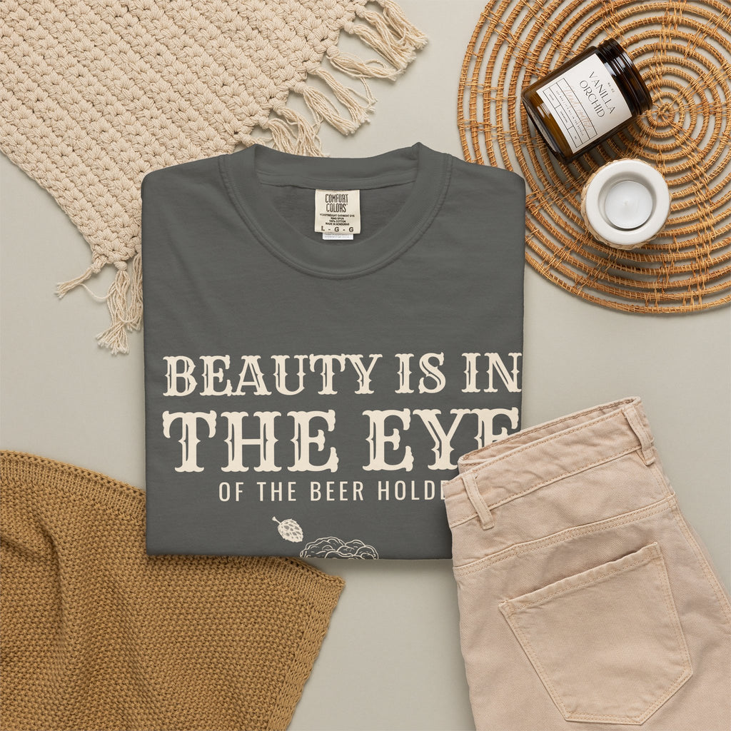 Beer Holder Beauty Shirt - Beauty is in the Eye of the Beer Holder