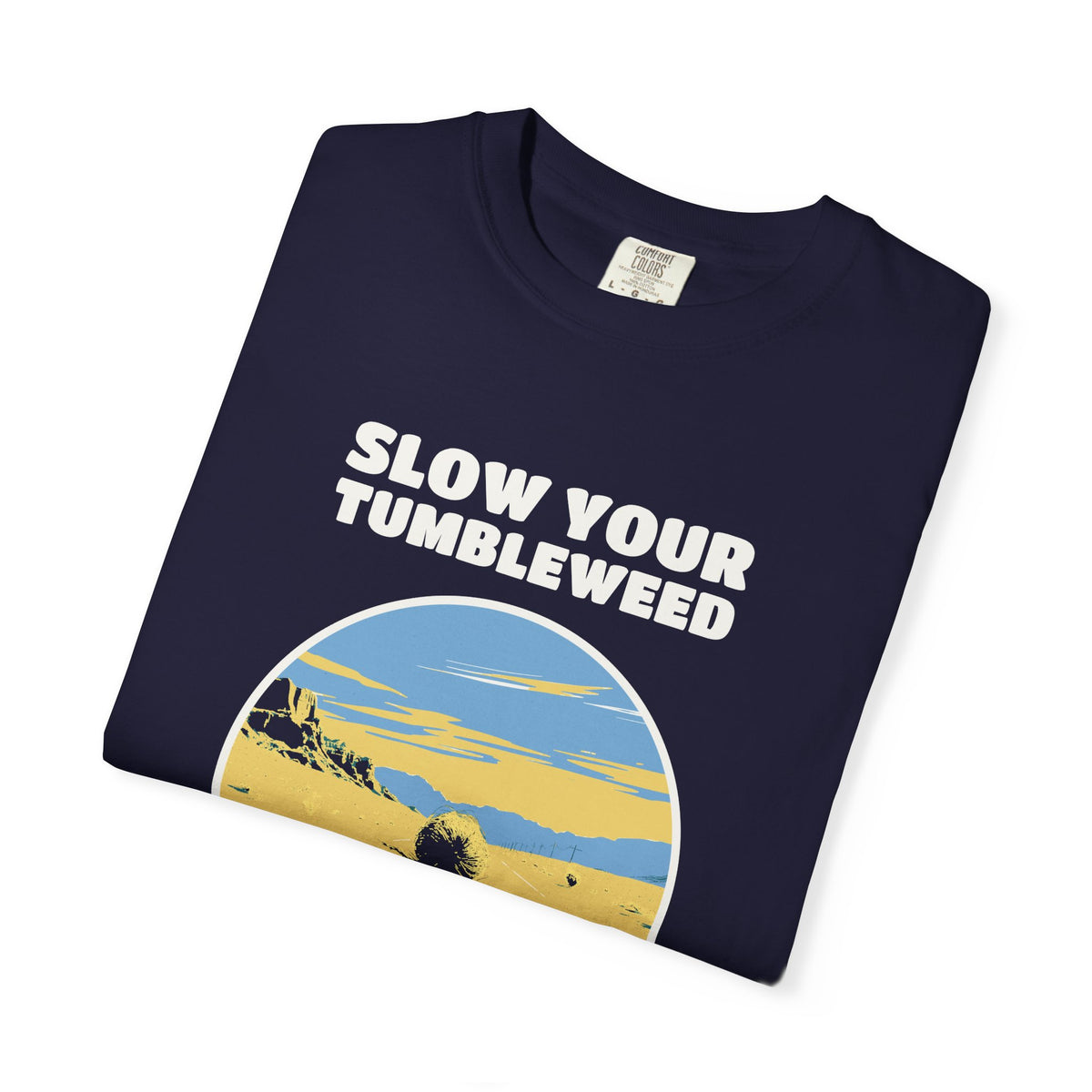 Funny Slow Your Tumbleweed Shirt - Road Tripper Gift Tee