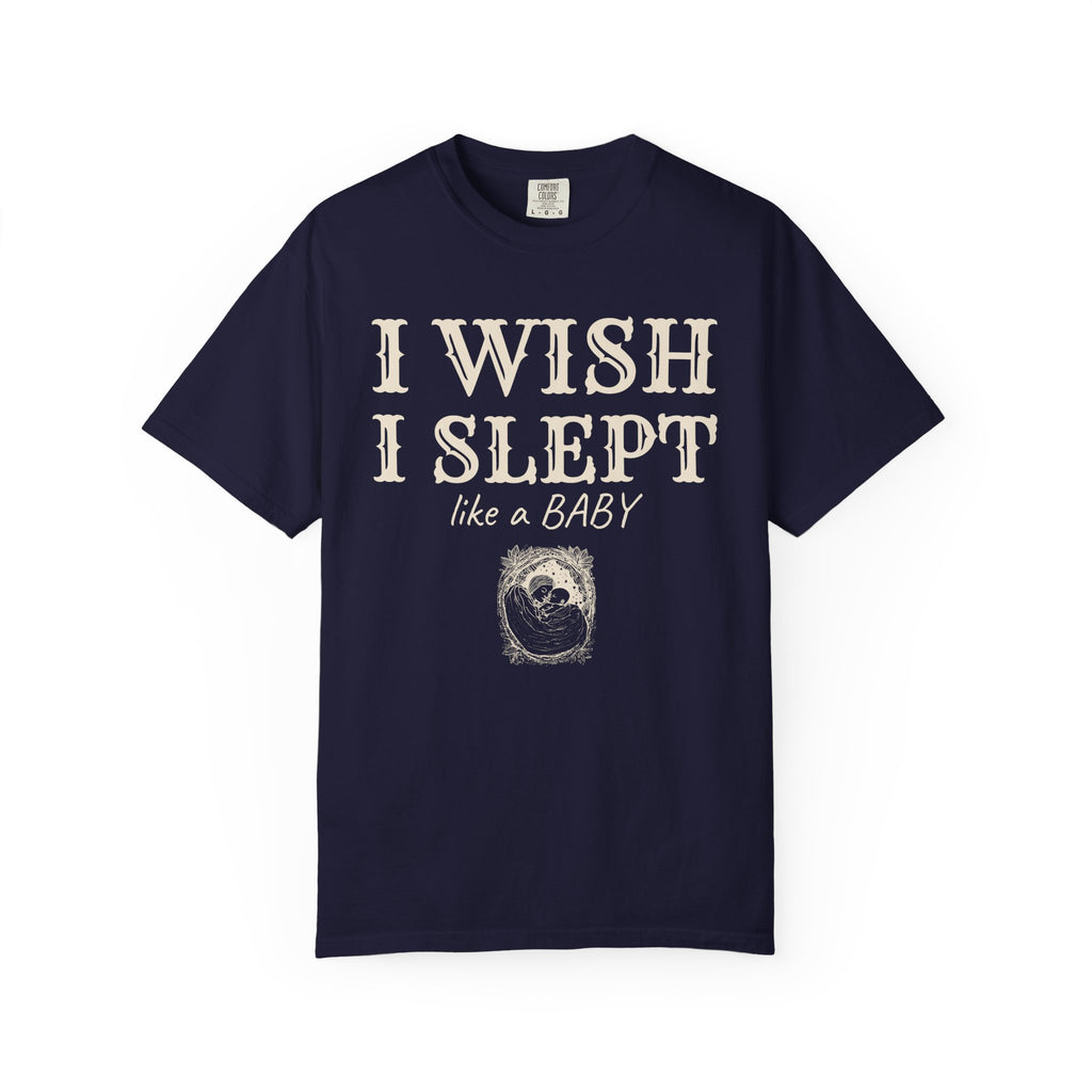 New Parent Shirt - I Wish I Slept Like a Baby Tee