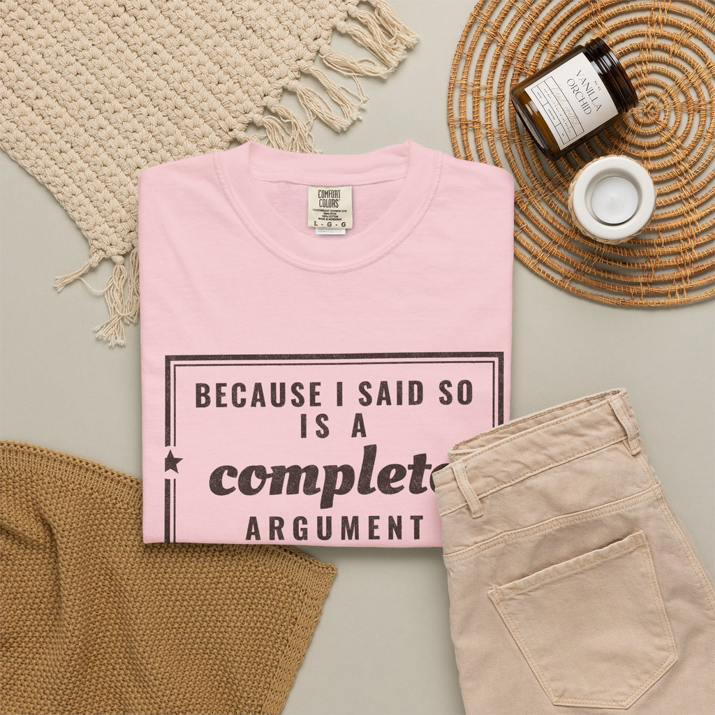 Mom Gift Shirt - Because I Said so is a Complete Argument Tee