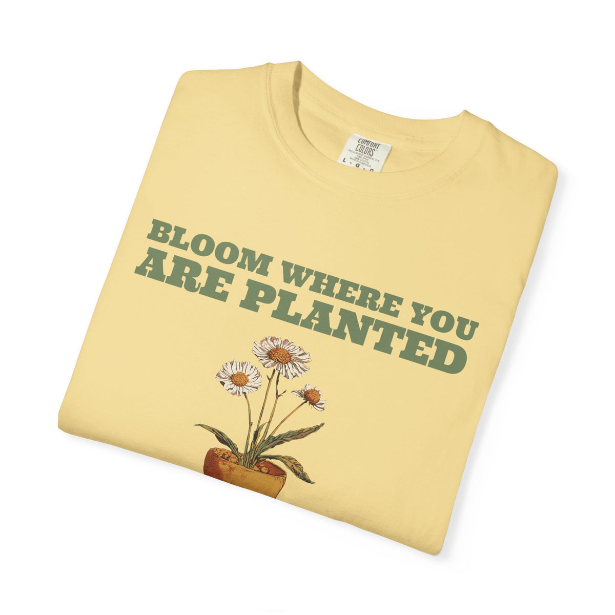 Gardening Gift Shirt - Bloom Where You Are Planted Tee