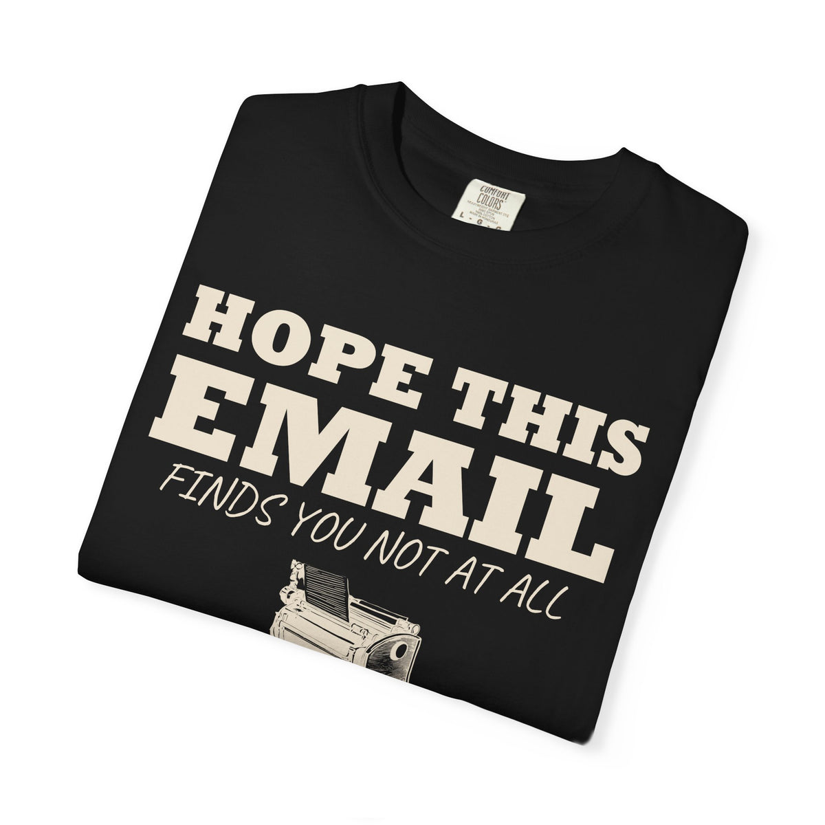 Emails. Not at all. Shirt - Hope This Email Finds You Not at All