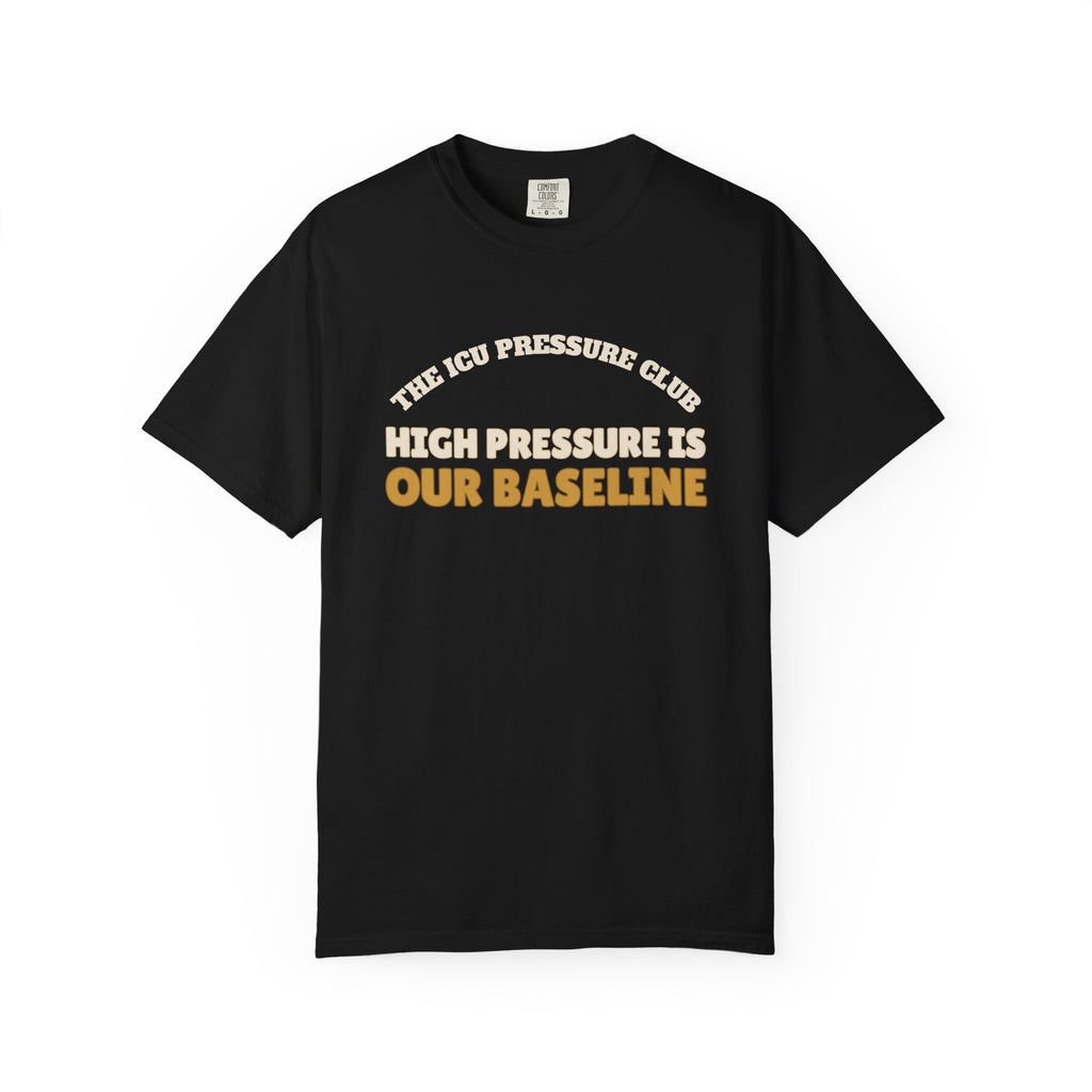Club Shirt - The ICU Pressure Club High Pressure is Our Baseline