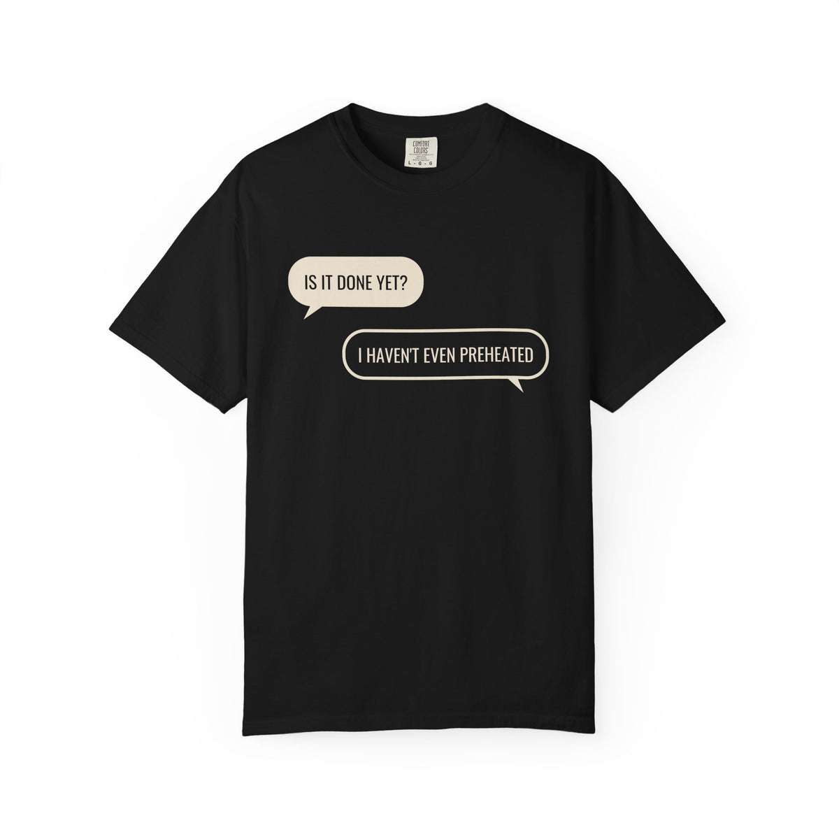 Funny Baker Shirt - Is It Done Yet? I Haven't Even Preheated Tee