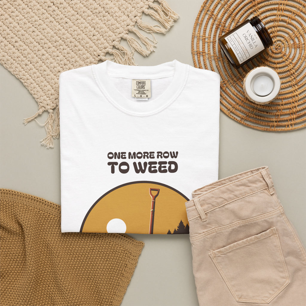 Quiet Perseverance Shirt - One More Row to Weed Then the Rest Can