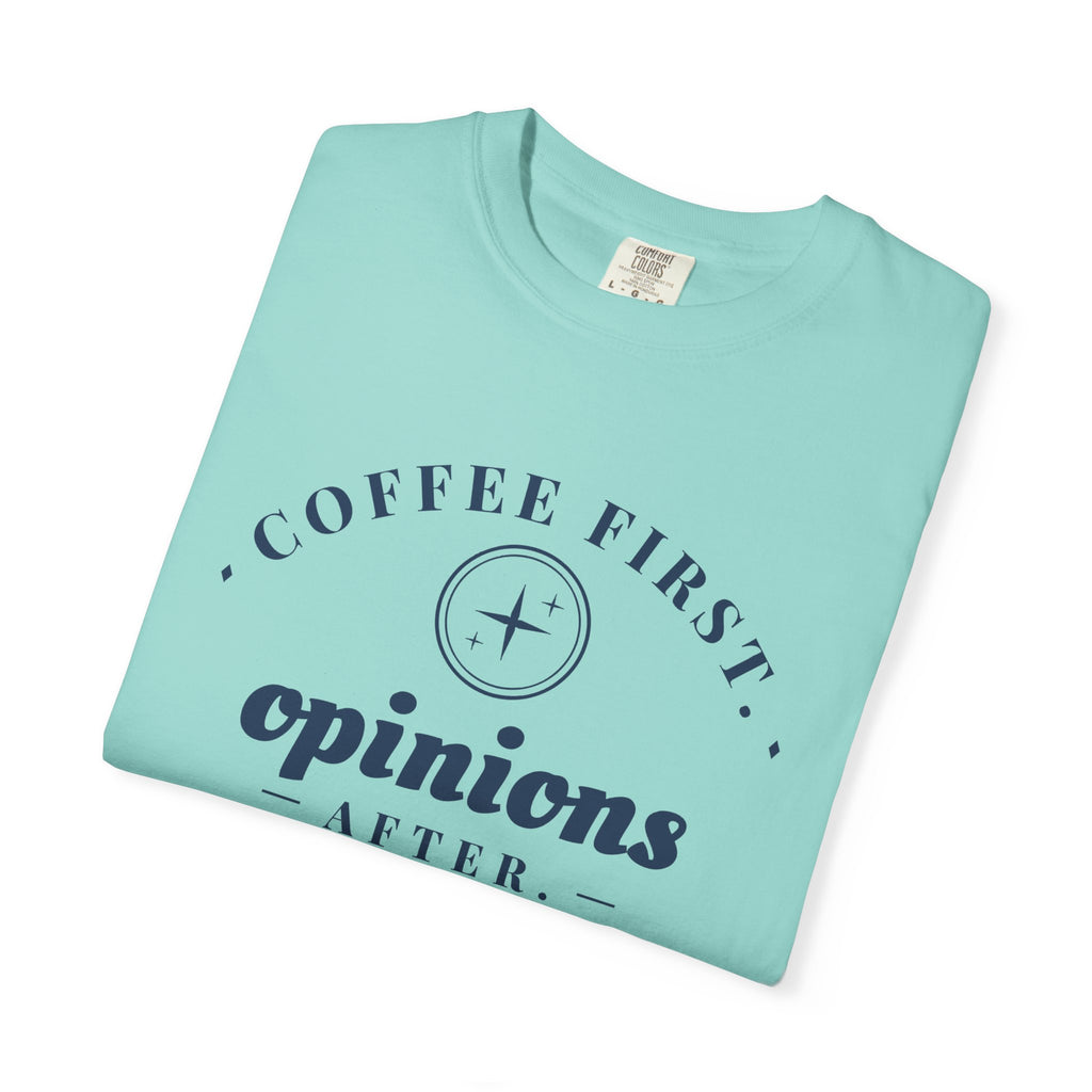 Coffee Lover Gift Shirt - Coffee First. Opinions After. Tee