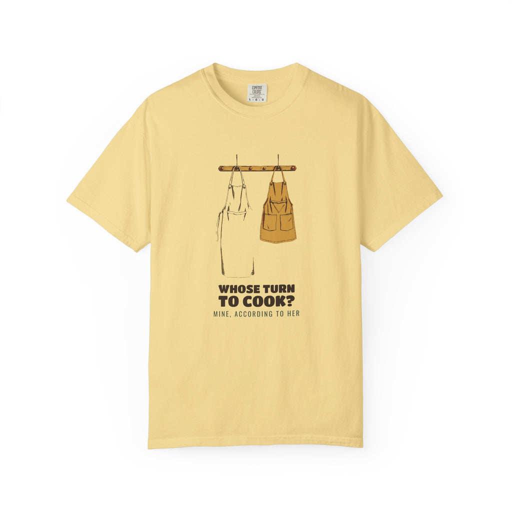 Whose Turn to Cook? Mine According to Her Shirt Tee