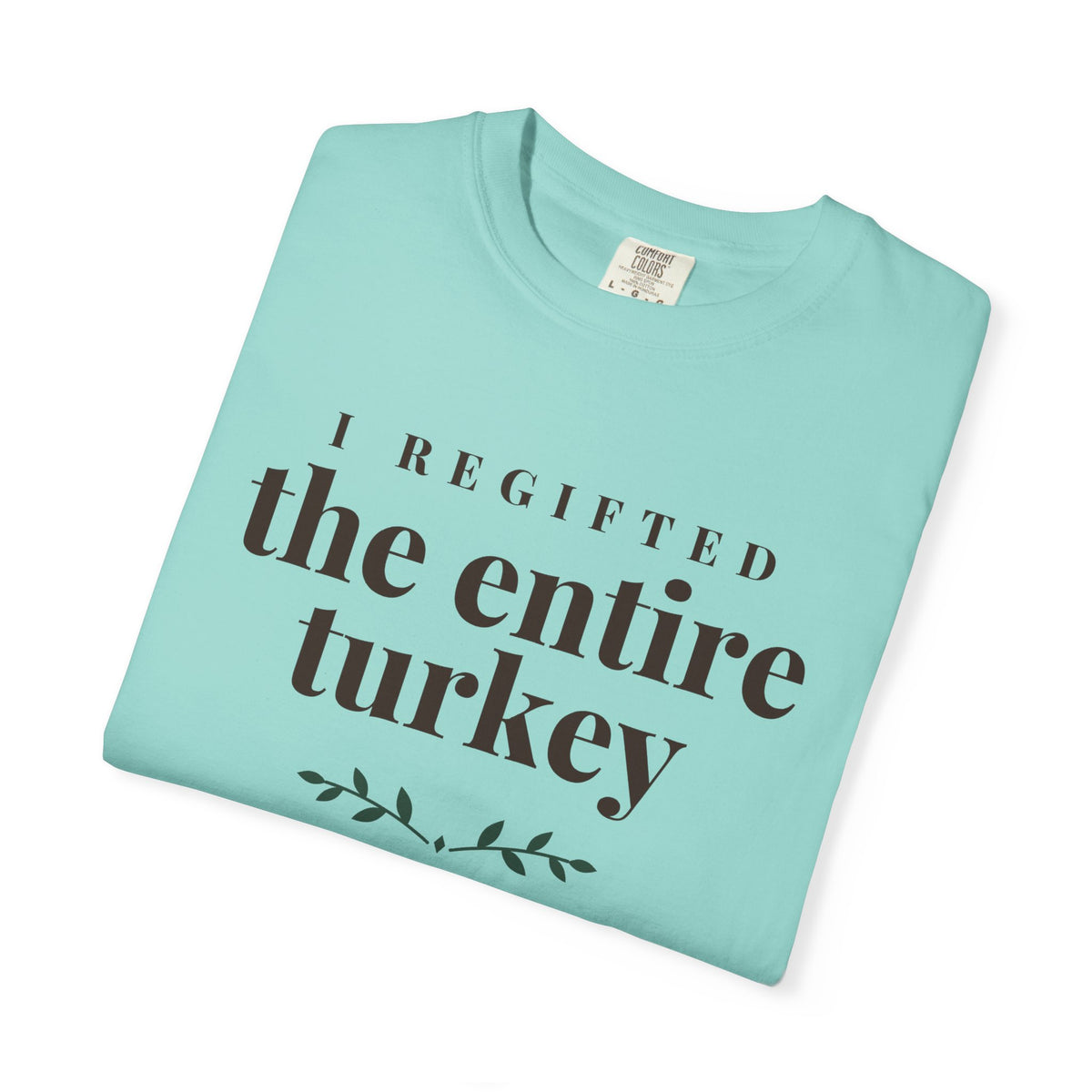 Thanksgiving Host Shirt - I Regifted the Entire Turkey Tee