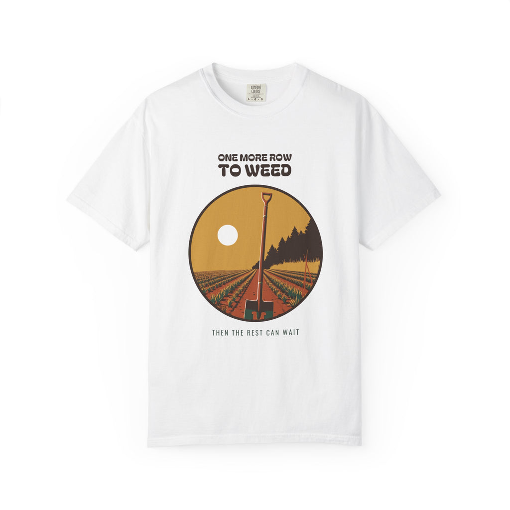 Quiet Perseverance Shirt - One More Row to Weed Then the Rest Can