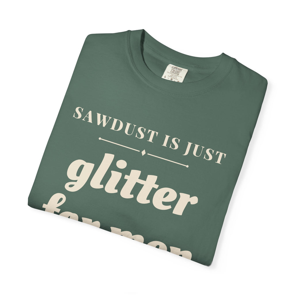 Funny Sawdust is Just Glitter for Men Shirt - Woodworker Dad Gift