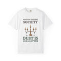Goth Home Decor Shirt - Gothic Decor Society Dust is Our Glitter