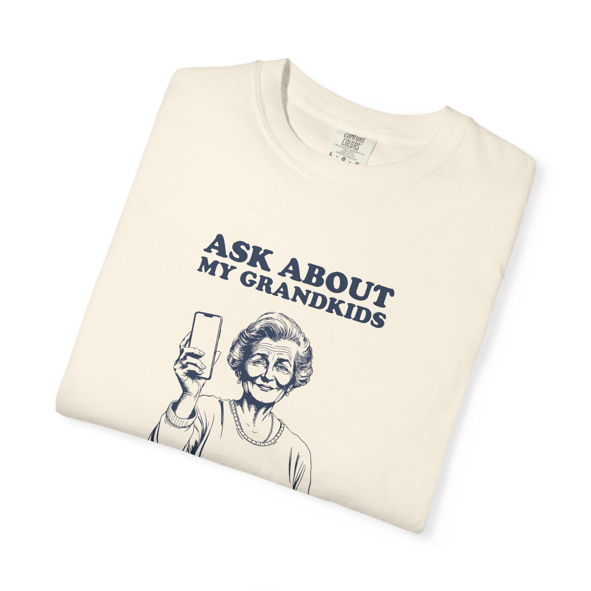 Ask about My Grandkids I Have Pictures Ready Shirt Tee