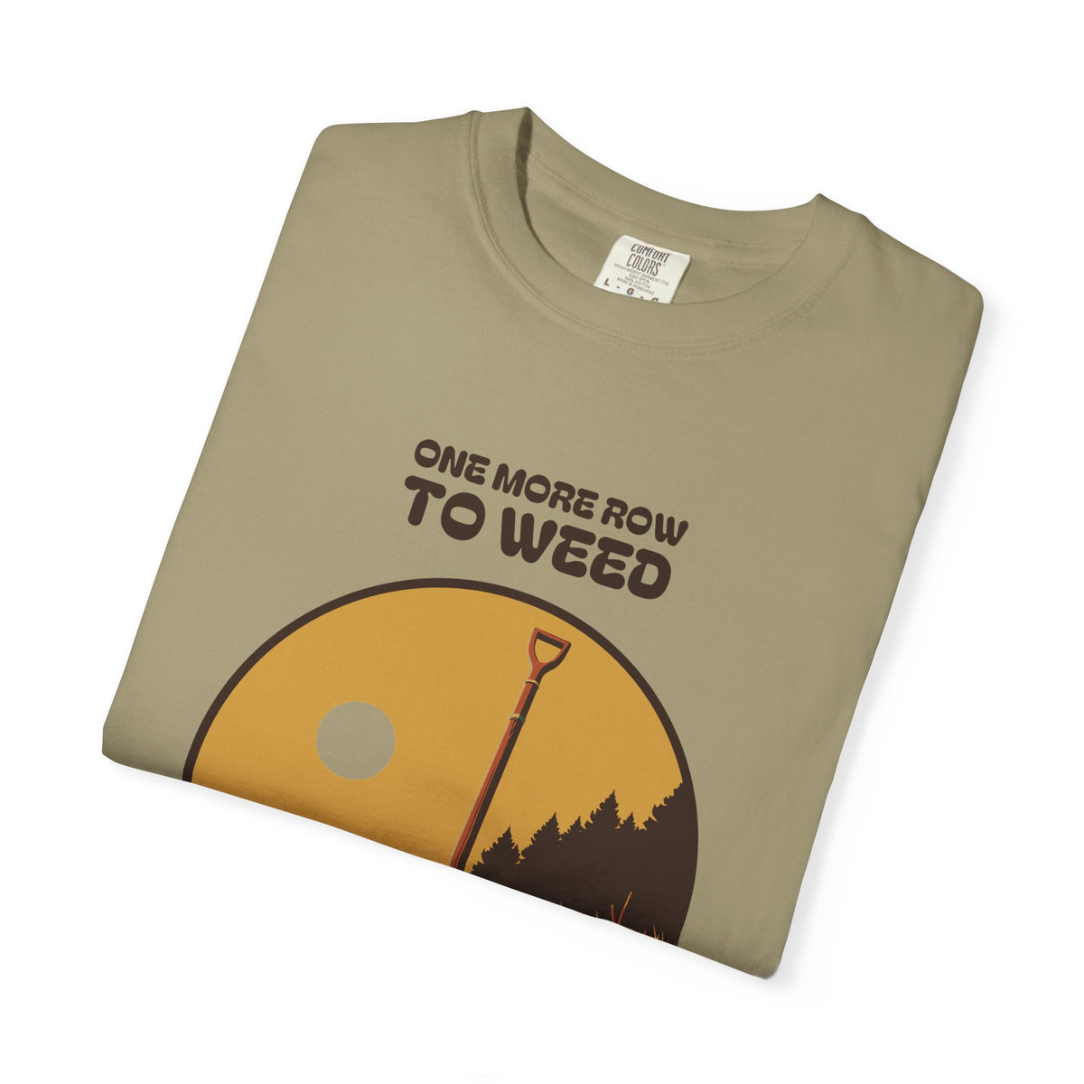 Quiet Perseverance Shirt - One More Row to Weed Then the Rest Can