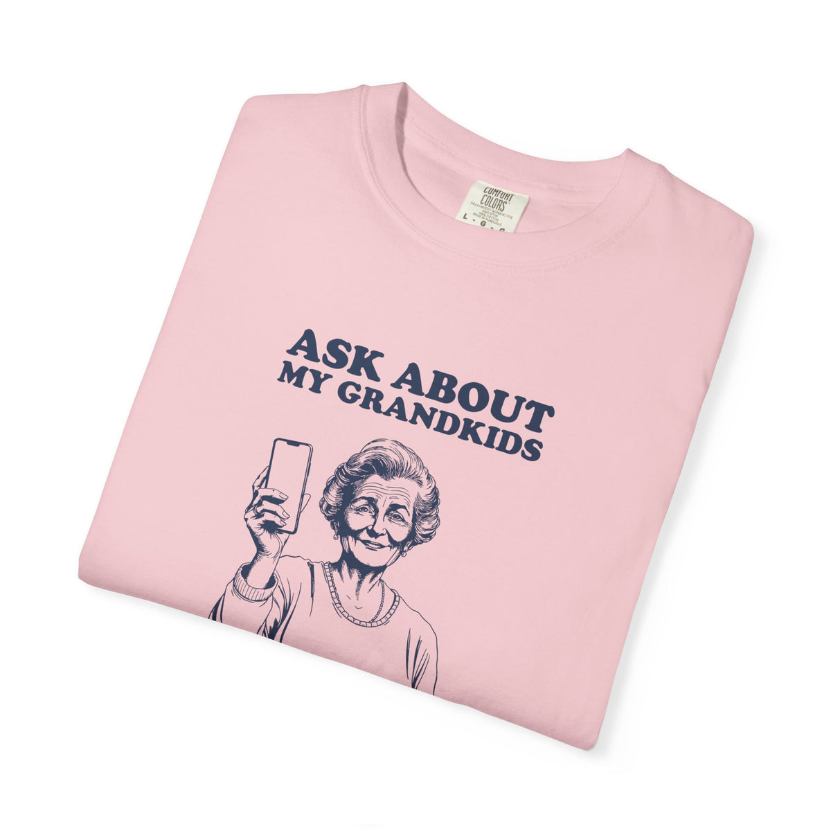 Ask about My Grandkids I Have Pictures Ready Shirt Tee