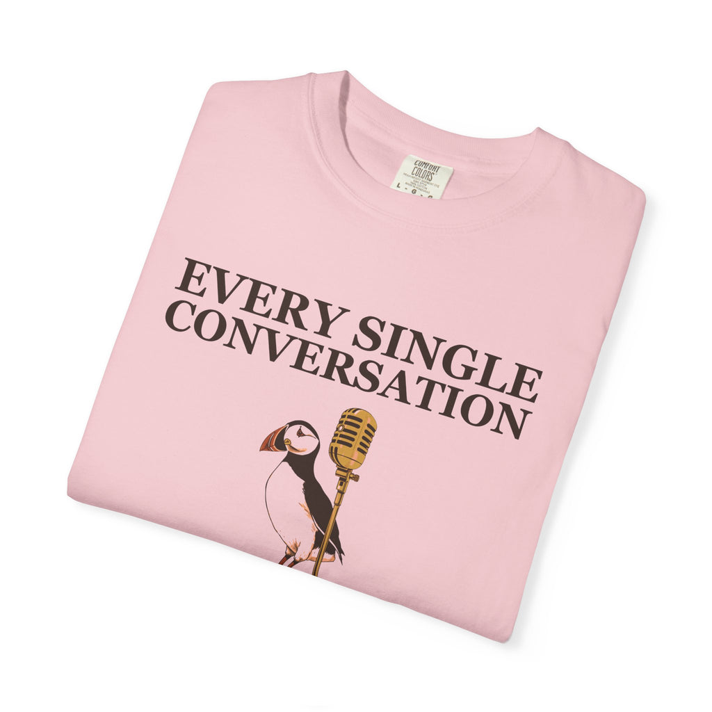 Gift Shirt - Every Single Conversation Feels Like a Deposition