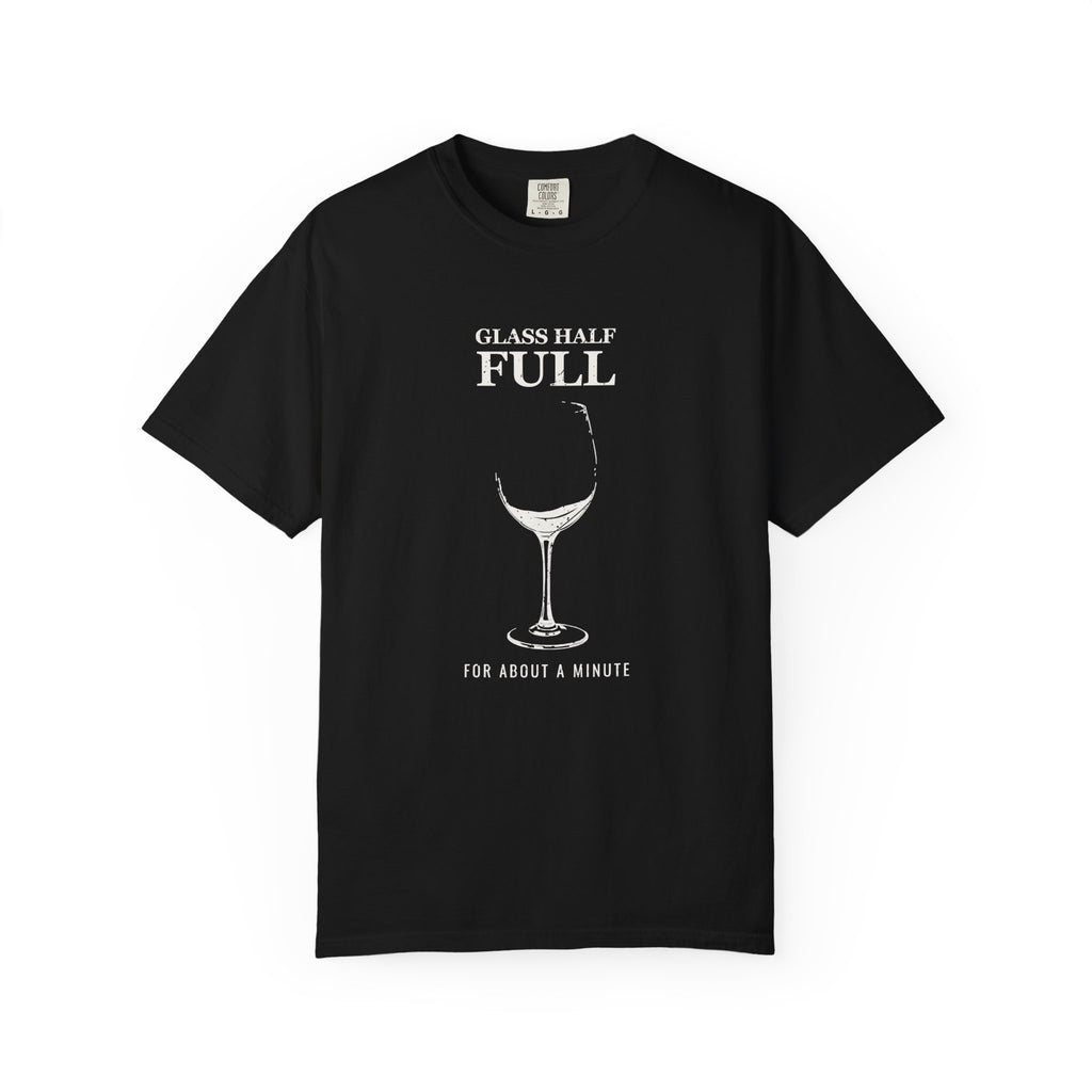 Glass Half Full for about a Minute Shirt Beer Drinker Tee