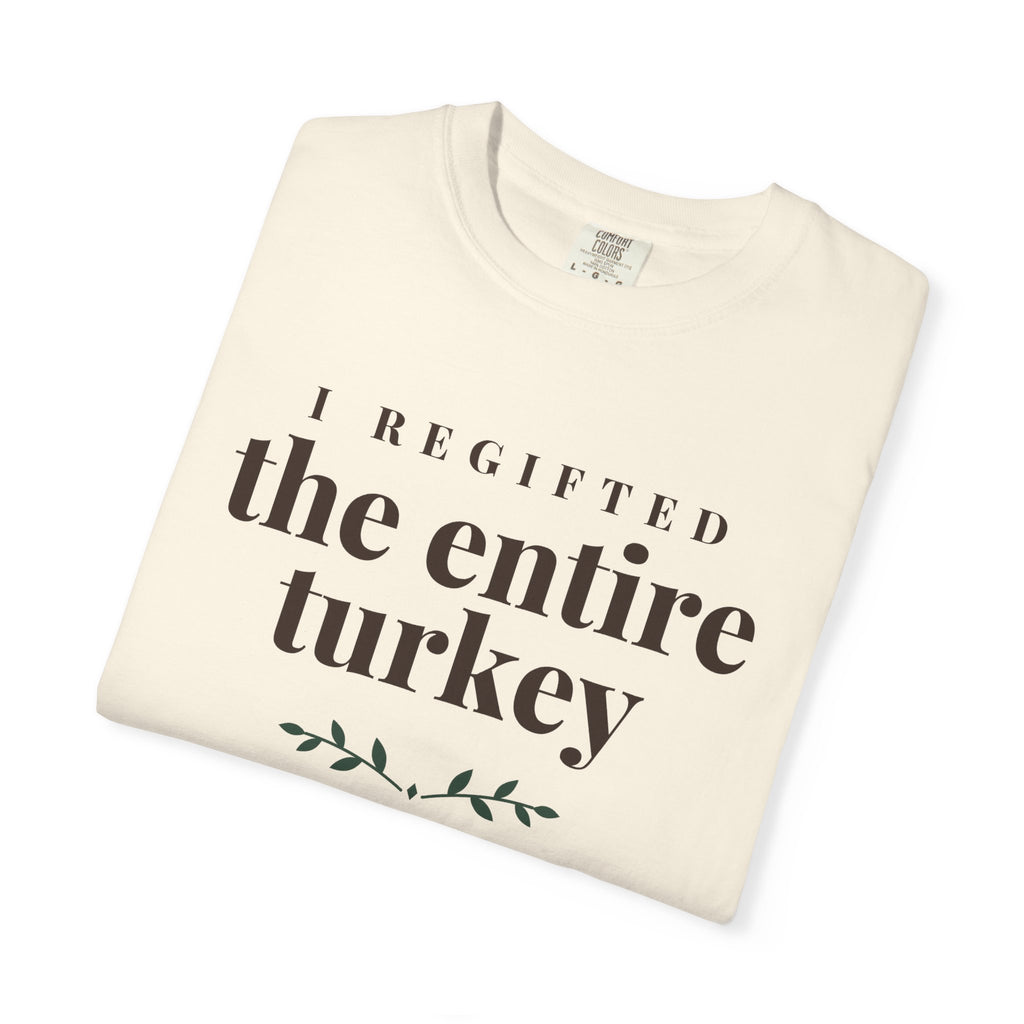 Thanksgiving Host Shirt - I Regifted the Entire Turkey Tee