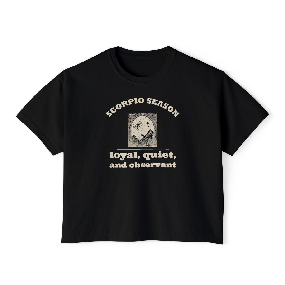 Scorpio Season Shirt - Loyal Quiet and Observant Women's Boxy Tee