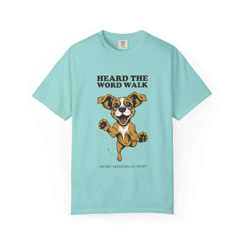 Dog Lover Shirt - Heard the Word Walk Instant Uncontrolled Chaos Tee