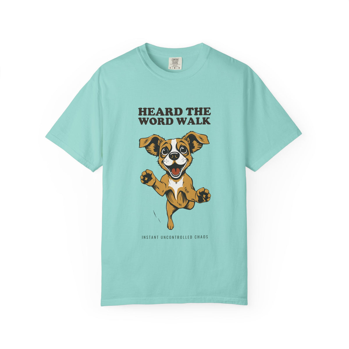 Dog Lover Shirt - Heard the Word Walk Instant Uncontrolled Chaos Tee